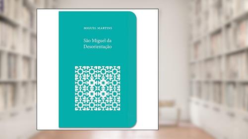Capa de São Miguel da Desorientação, do autor Miguel Martins