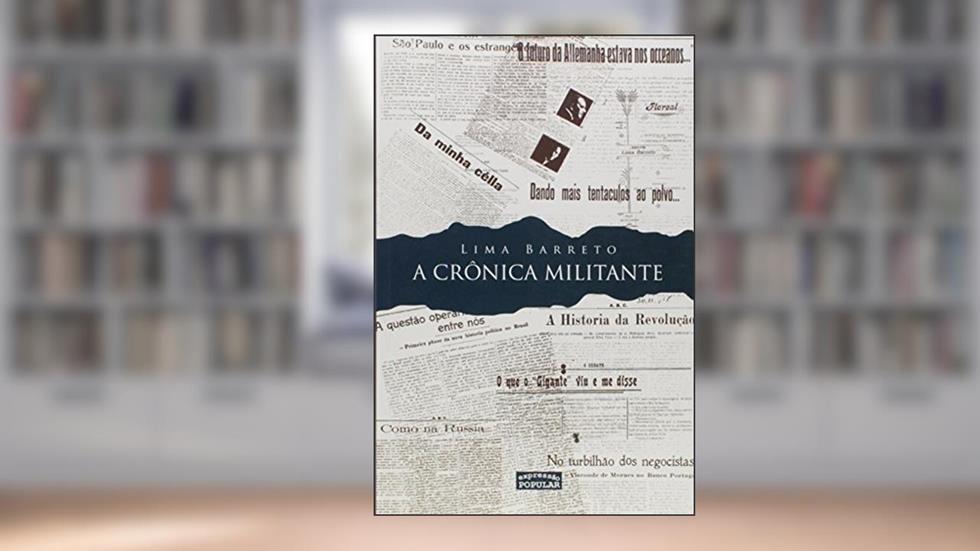 A Crônica Militante. A História da Revolução, do autor Lima Barreto