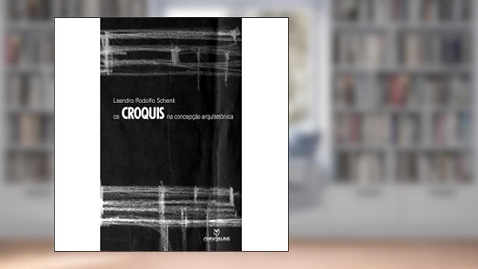 Os Croquis na Concepção Arquitetônica, do autor Leandro Rodolfo Schenk
