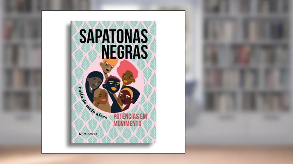 Sapatonas negras: potências em movimento, do autor Raíla de Melo Alves