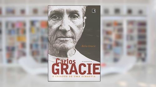 Capa de Carlos Gracie. O Criador De Uma Dinastia, do autor Reila Gracie
