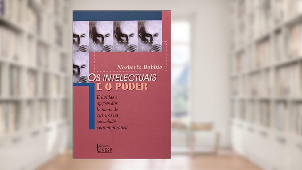 Os intelectuais e o poder: Dúvidas e opções dos homens de cultura na sociedade contemporânea, do autor Norberto Bobbio
