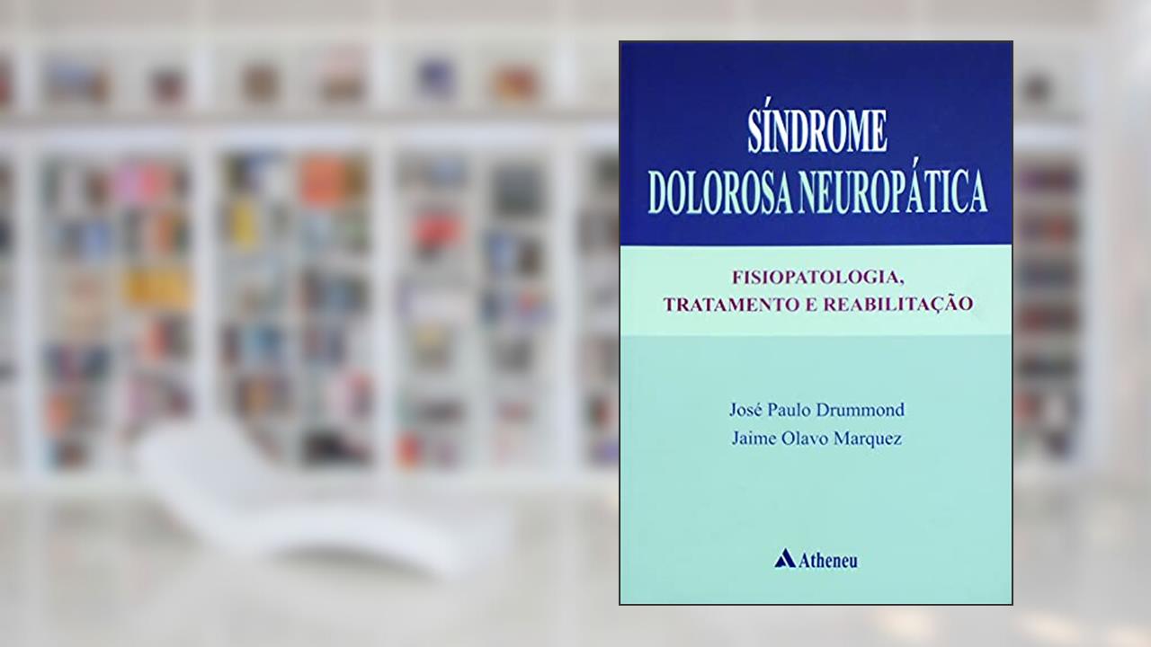 Síndrome Dolorosa Neuropática: Fisiopatologia, Tratamento e Reabilitação, do autor Jose Paulo Drummond; Jaime Olavo Marquez