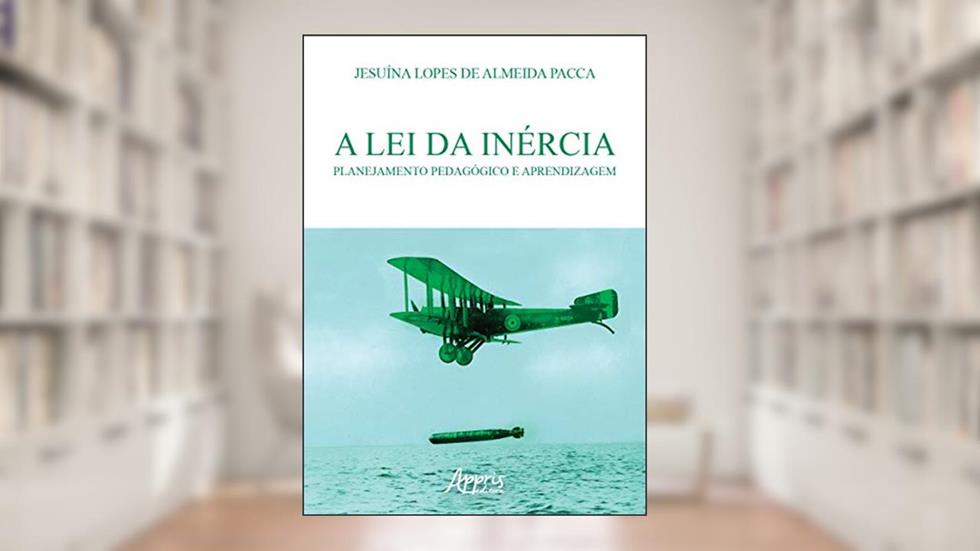 A lei da inércia: planejamento pedagógico e aprendizagem, do autor Jesuína Lopes de Almeida Pacca