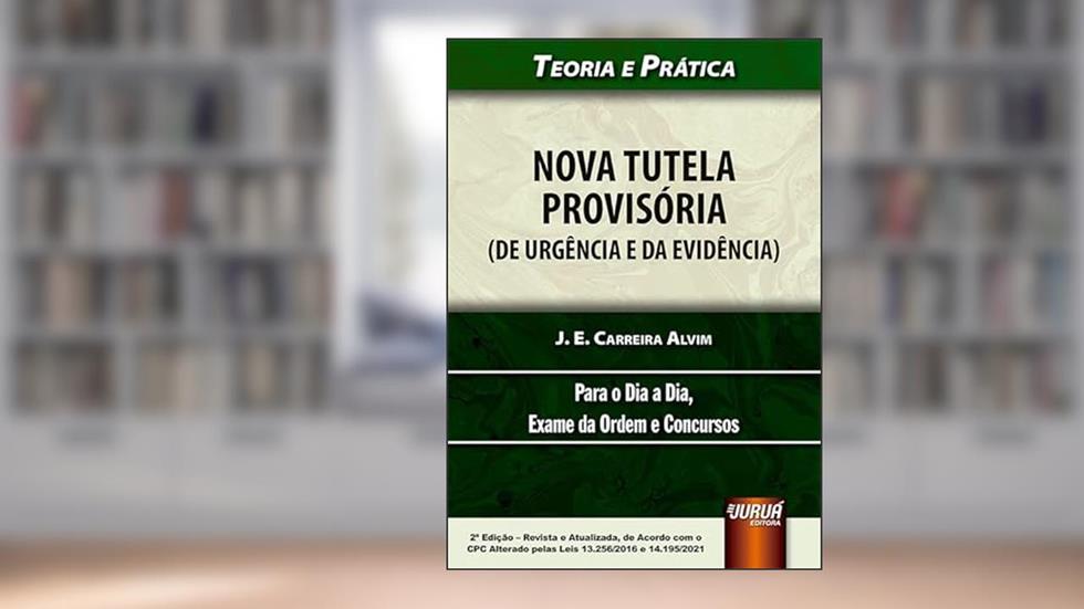 Nova Tutela Provisória (de Urgência e da Evidência), do autor J. E. CARREIRA ALVIM