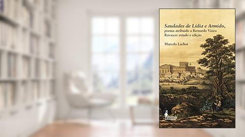 Capa de Saudades de Lídia e Armido, Poema Atribuído a Bernardo Vieira Ravasco: Estudo e Edição, do autor Marcelo Lachat