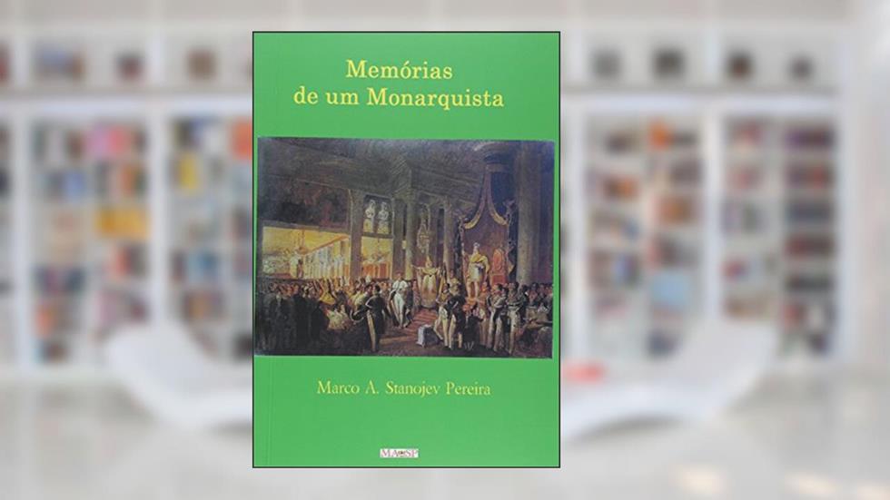 Memórias de Um Monarquista, do autor Marco A. Stanojev