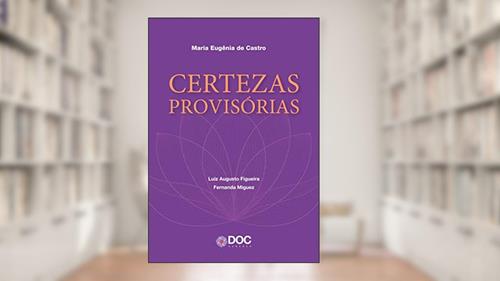 Capa de Certezas Provisórias, do autor Maria Eugênia de Castro; Luiz Augusto Figueira; Fernanda Miguez