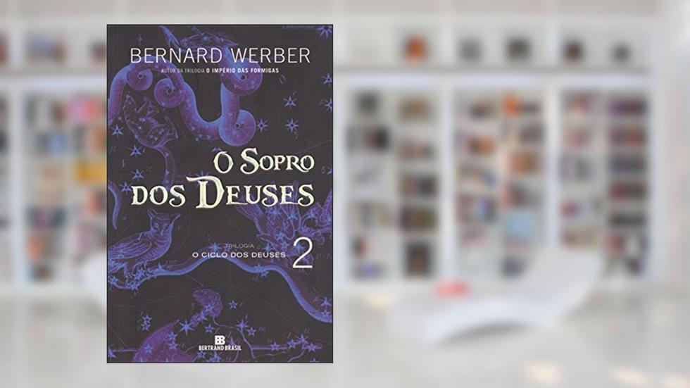 O sopro dos Deuses (Vol. 2 O Ciclo dos Deuses), do autor Bernard Werber
