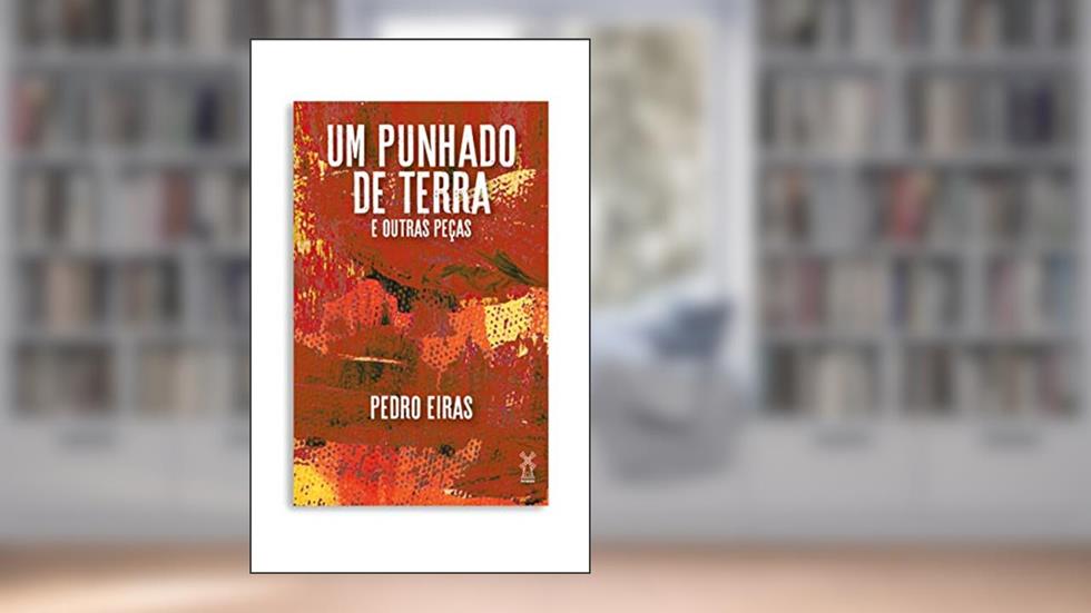 Um punhado de terra e outras peças, do autor Pedro Eiras