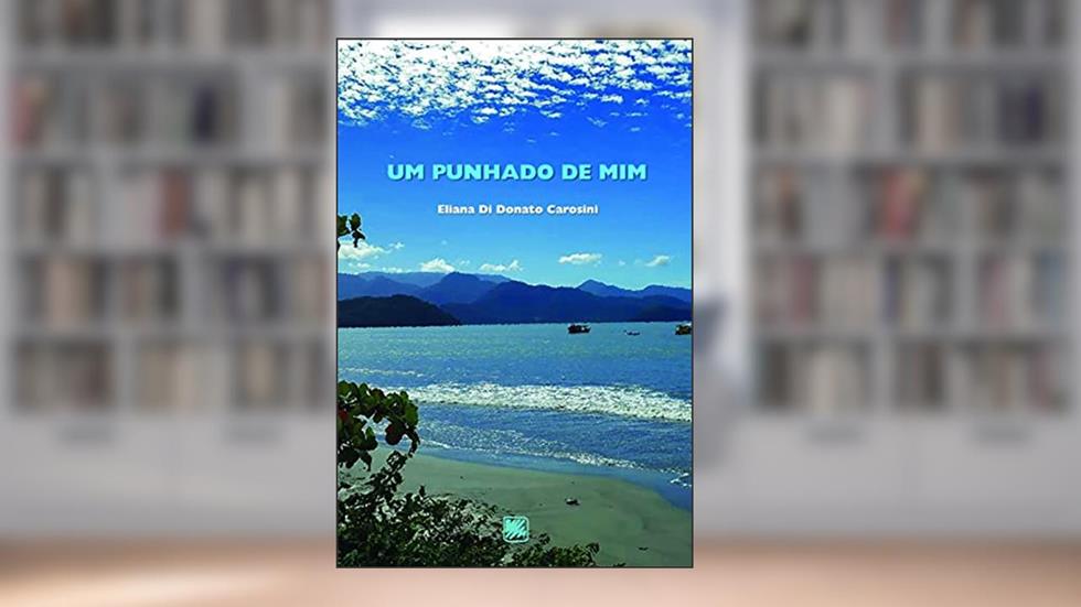 Um Punhado de mim, do autor Eliana Di Donato Carosini