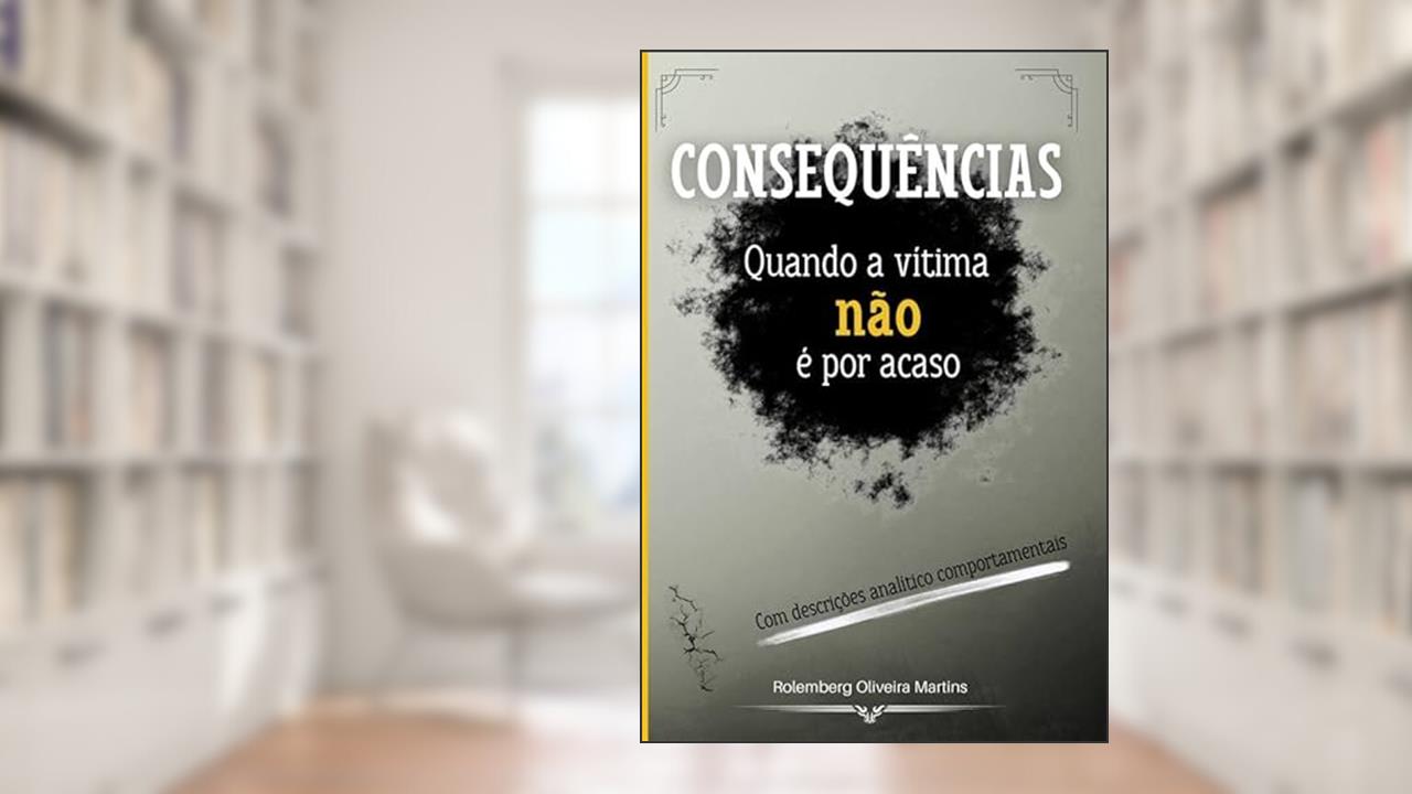 Consequências: quando a vítima não é por acaso, do autor Rolemberg Oliveira Martins