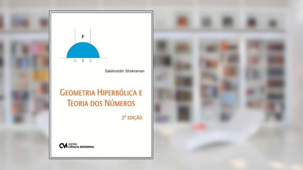 Geometria Hiperbólica e Teoria dos Números, do autor Salahoddin Shokranian