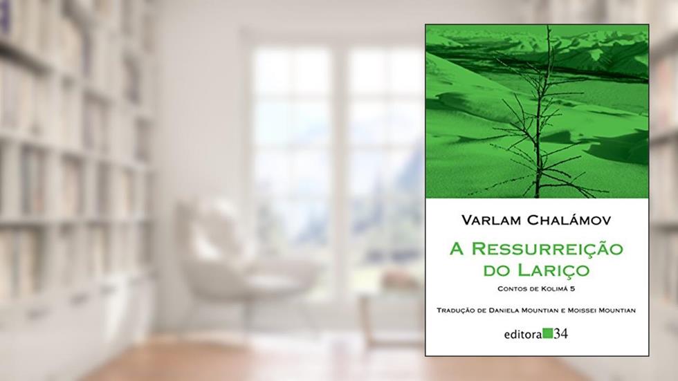 A ressurreição do lariço: Contos de Kolimá 5, do autor Varlam Chalámov