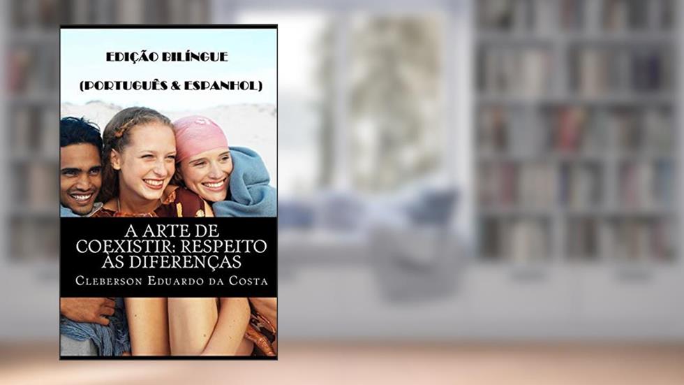 A Arte de Coexistir. Respeito às Diferenças - (Português e Espanhol): Respeito Às Diferenças (Português E Espanhol): Edição Bilíngue (Português E Espanhol), do autor Cleberson Eduardo Da Costa