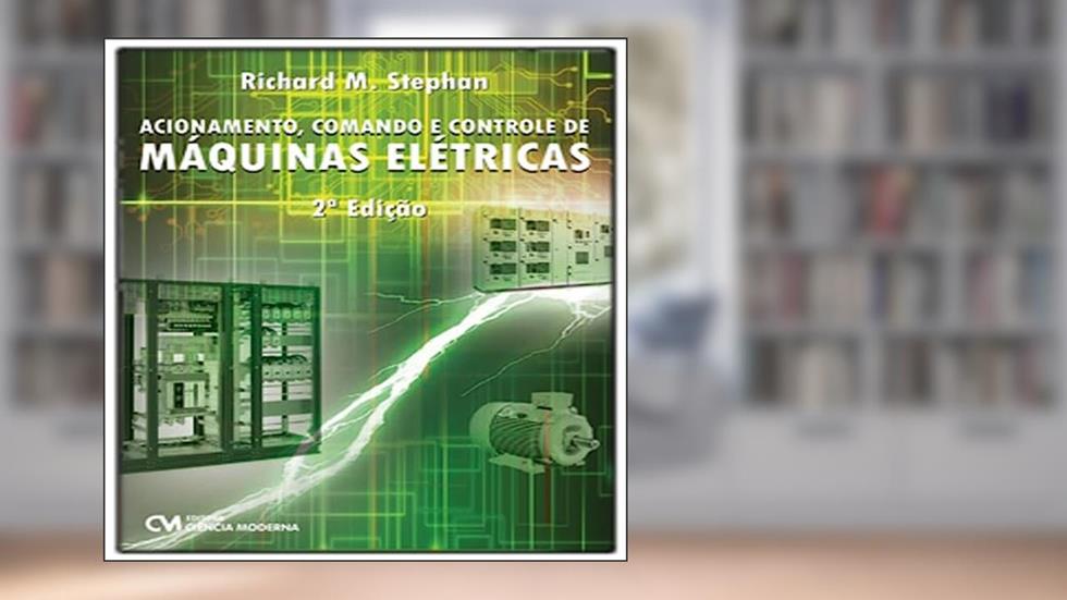 Acionamento, Comando e Controle Máquinas Elétricas, do autor Richard M. Stephan