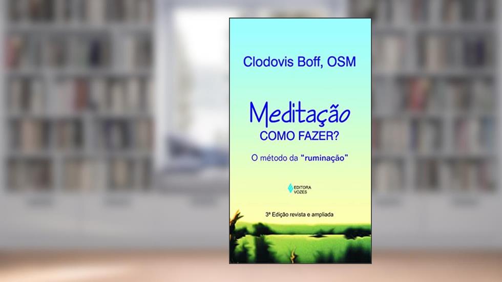 Meditação: como fazer?: O método da "ruminação", do autor Clodovis Boff