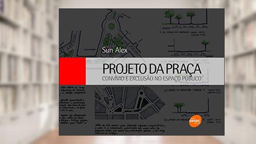 Capa de Projeto da praça: Convívio e exclusão no espaço público, do autor Sun Alex
