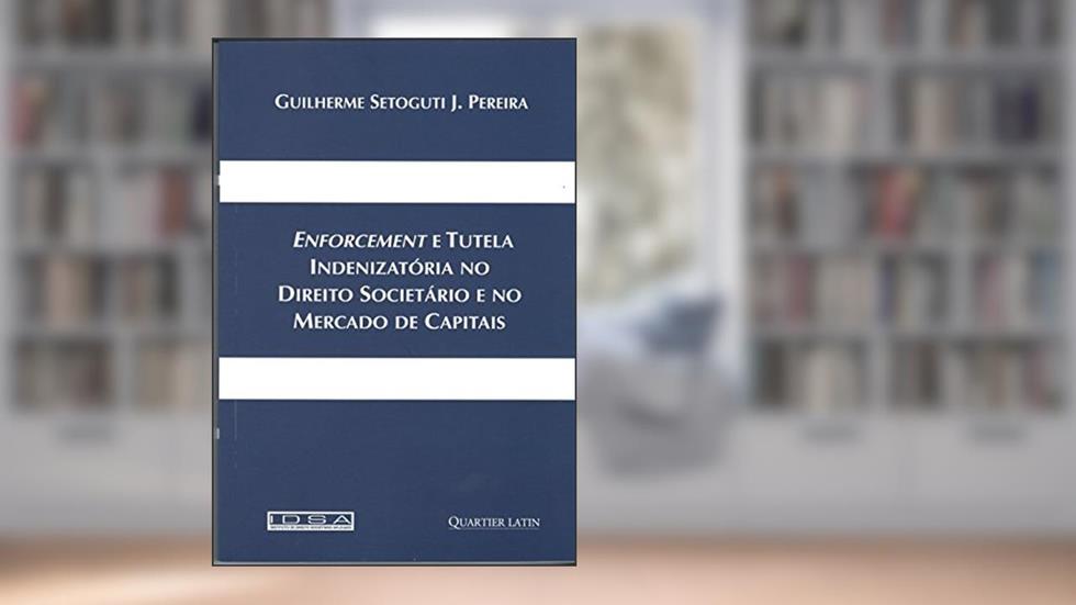 Enforcement e Tutela Indenizatória no Direito Societário e no Mercado de Capitais, do autor Guilherme Setogti J. Pereira