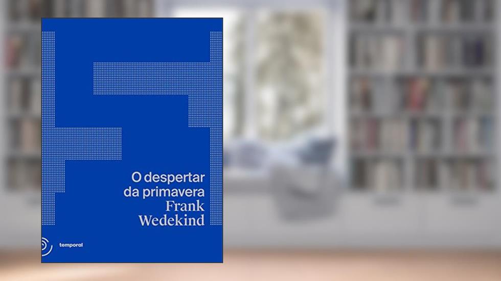 O Despertar da Primavera: uma Tragédia Infantil, do autor Frank Wedekind; Temporal Editora; apoiado pelo Instituto Goethe