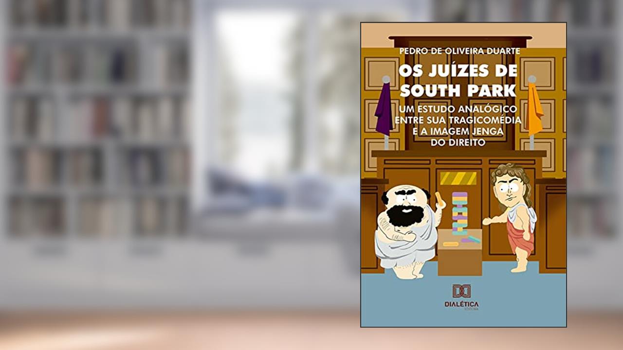 Os Juízes de South Park: um estudo analógico entre sua tragicomédia e a imagem Jenga do direito, do autor Pedro de Oliveira Duarte