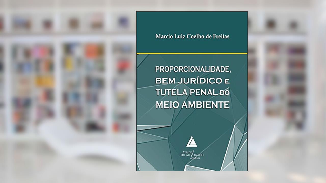 Proporcionalidade, Bem Jurídico E Tutela Penal Do Meio Ambiente, do autor Marcio Luiz Coelho De Freitas