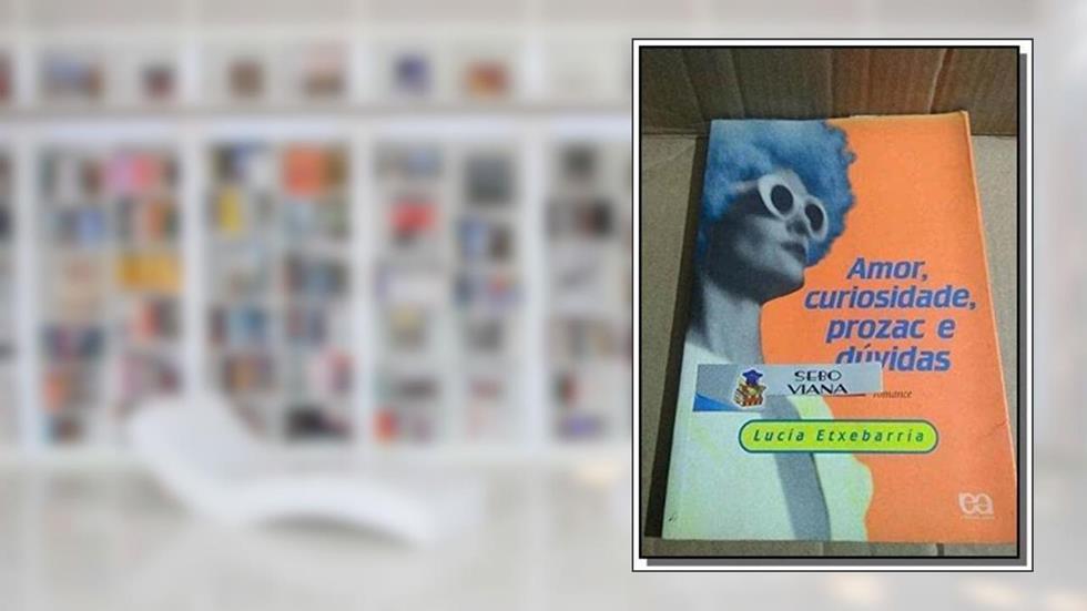 Amor, Curiosidade, Prozac e Dúvidas - Volume 1, do autor Lucia Etxebarria