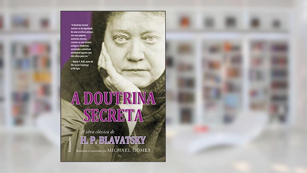A Doutrina Secreta: Resumida e Comentada, do autor H. P. Blavatsky