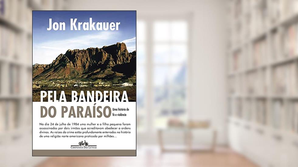Pela bandeira do Paraíso: Uma história de fé e violência, do autor Jon Krakauer