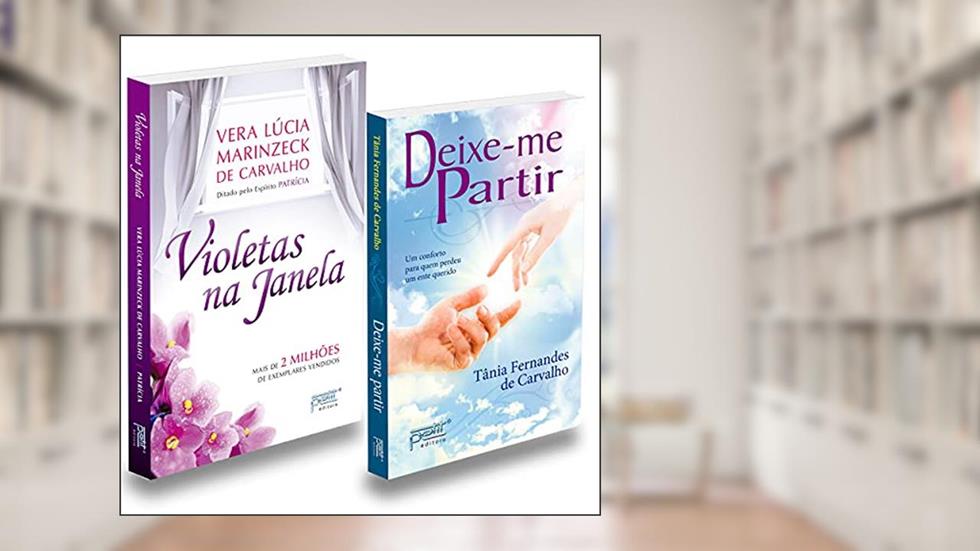 Kit Violetas Na Janela + Deixe-me Partir, do autor Médium Vera Lúcia Marinzeck De Carvalho; Autor Tânia Fernandes De Carvalho; Ditado Por Patrícia
