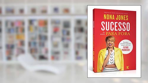 Capa de Sucesso de Dentro Para Fora: Força Para Abandonar o Passado e Avançar Rumo a um Futuro Promissor, do autor Nona Jones