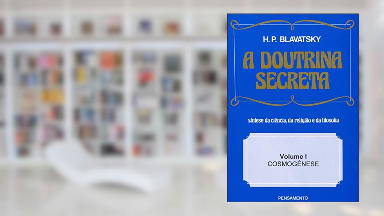 A Doutrina Secreta: Cosmogênese (Volume 1), do autor H. P. Blavatsky