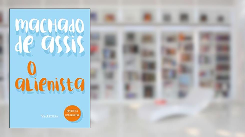 O Alienista - Machado de Assis, do autor Machado de Assis; Maíra Lot Micales