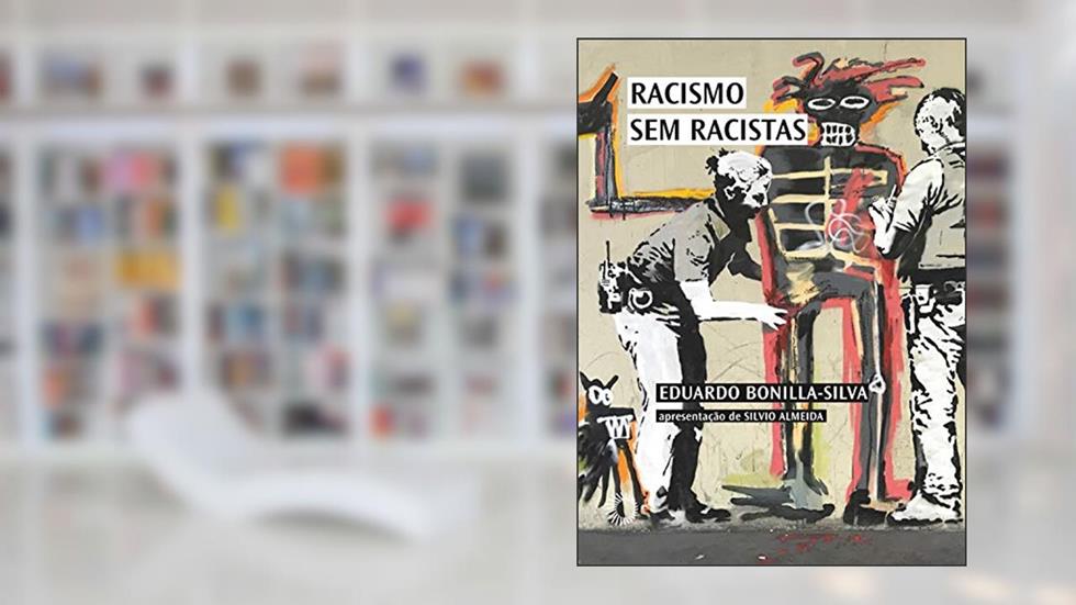 Racismo sem racistas: O racismo da cegueira de cor e a persistência da desigualdade na América, do autor Eduardo Bonilla-Silva