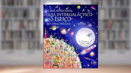 Capa de O mais sensacional guia intergaláctico do espaço (Nova edição): Por Ideias-Brilhantes, do autor Carole Stott