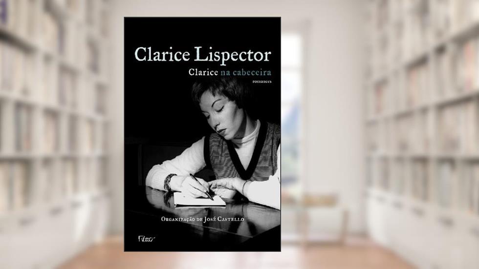 Clarice na cabeceira: romances, do autor Clarice Lispector