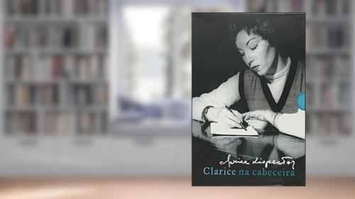 Capa de Coleção Clarice na cabeceira: Contos, crônicas, jornalismo e romances, do autor Clarice Lispector