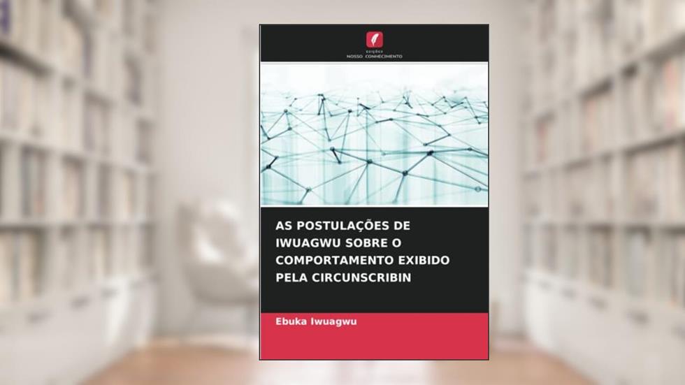 AS POSTULAÇÕES DE IWUAGWU SOBRE O COMPORTAMENTO EXIBIDO PELA CIRCUNSCRIBIN, do autor Ebuka Iwuagwu