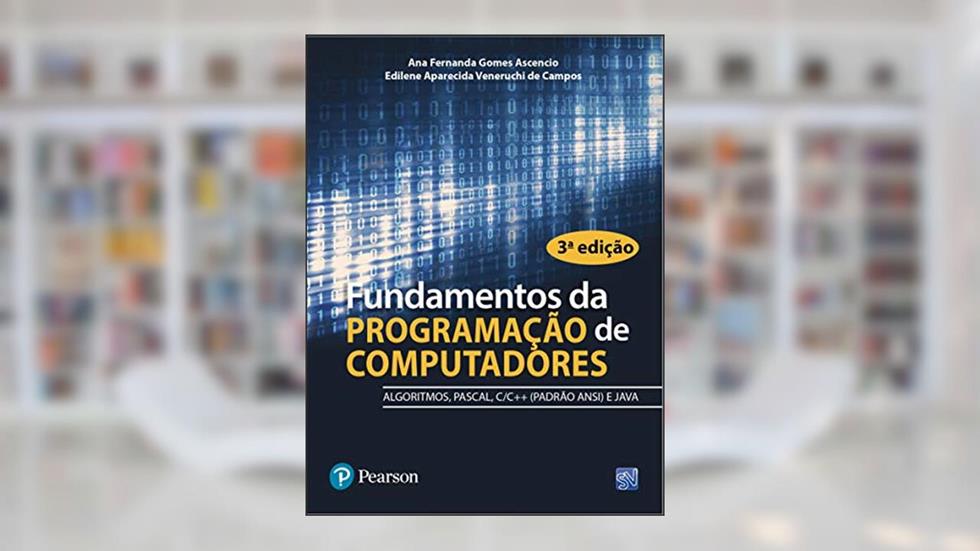 Fundamentos da Programação de Computadores: Algoritmos, Pascal, C, C++ e Java, do autor Ana Fernanda Gomes Ascencio; Edilene Aparecida Veneruchi de Campos