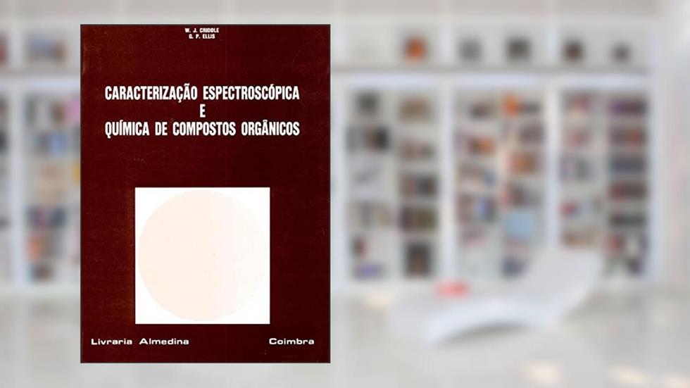 Caracterização Espectroscópica e Química de Compostos Orgânicos, do autor W. J. Criddle; G. P. Ellis