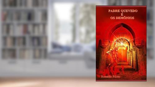 Capa de Padre Quevedo e os Demônios: Uma Refutação Aos Livros Do Padre Quevedo, do autor Ronaldo Piloto