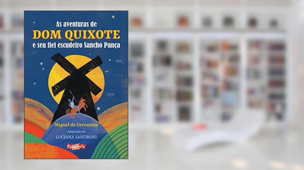 As aventuras de Dom Quixote e seu fiel escudeiro Sancho Pança, do autor Miguel Cervantes