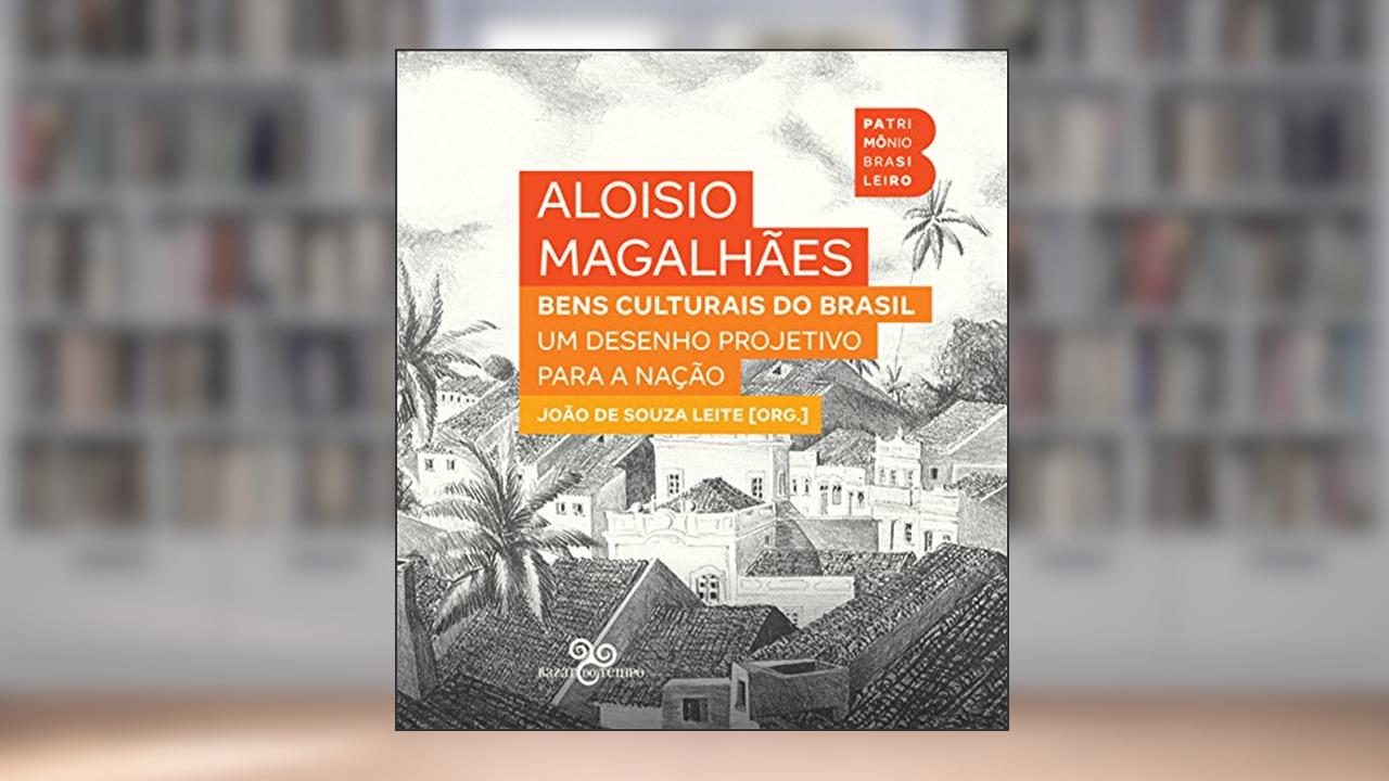 Bens culturais do Brasil: Um desenho projetivo para a nação, do autor Aloísio Magalhães