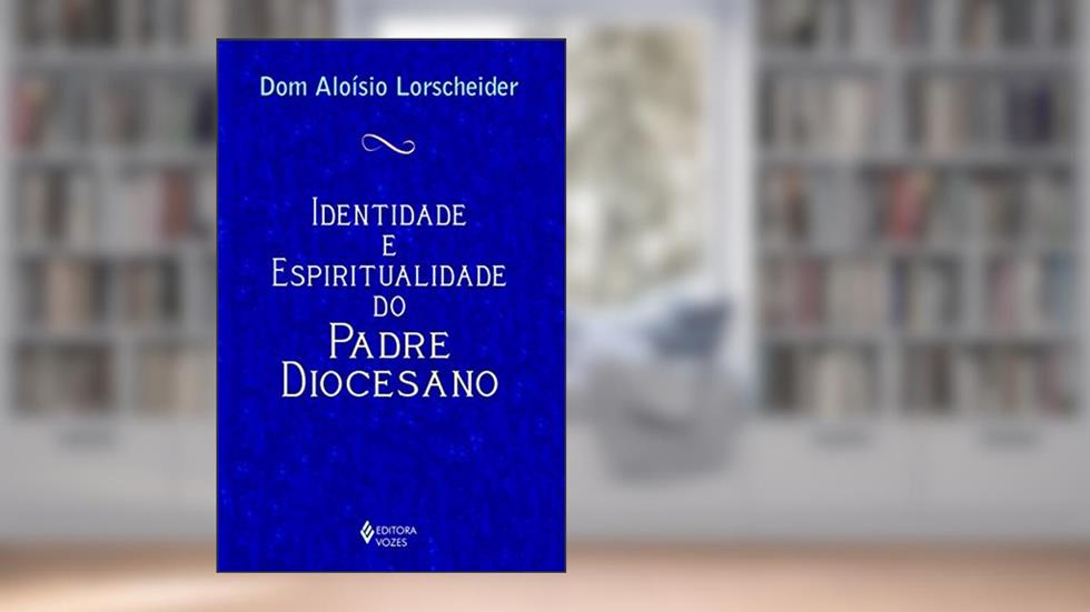 Identidade e espiritualidade do padre diocesano, do autor Dom Aloísio Lorscheider