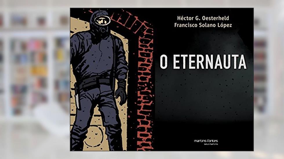 O Eternauta, do autor H.G. Oesterheld; Lopez F. Solano