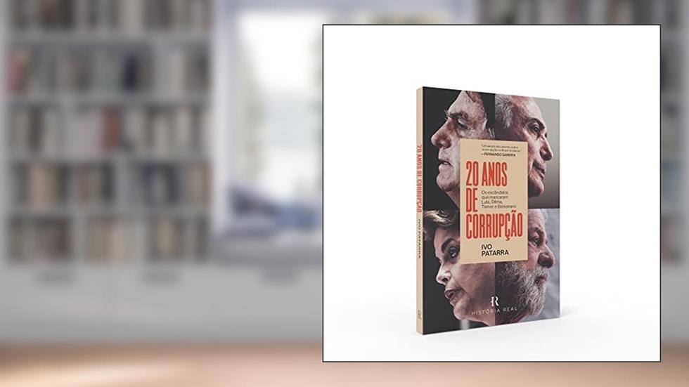 20 anos de corrupção: Os escândalos que marcaram Lula, Dilma, Temer e Bolsonaro, do autor Ivo Patarra