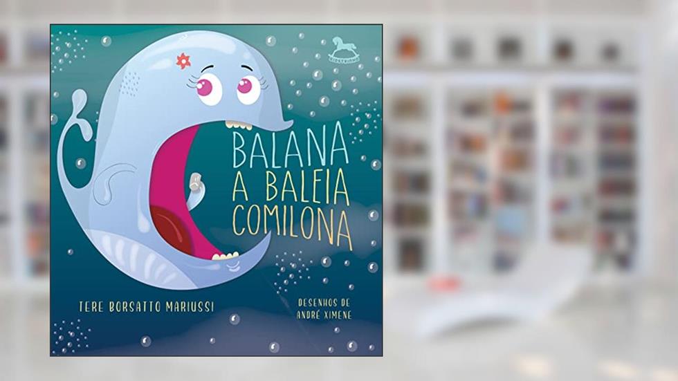 Balana, a Baleia Comilona (Volume 1), do autor Tere Borsatto Mariussi