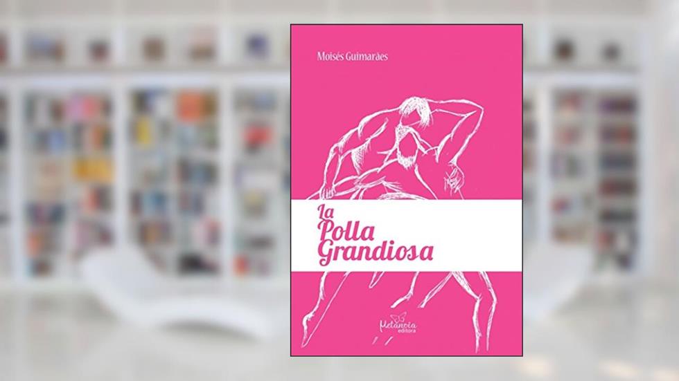 La polla grandiosa, do autor Moisés Guimarães
