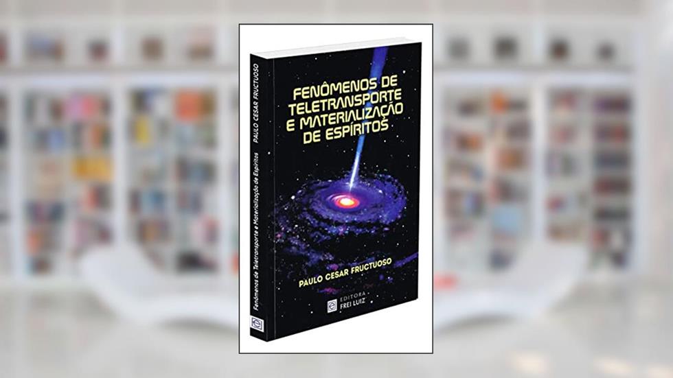 Fenômenos de Teletransportes e Materializações de Espíritos, do autor Paulo César Fructuoso