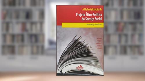 Capa de A Materialização do Projeto ético-político do Serviço Social, do autor Marcela Mary José da Silva